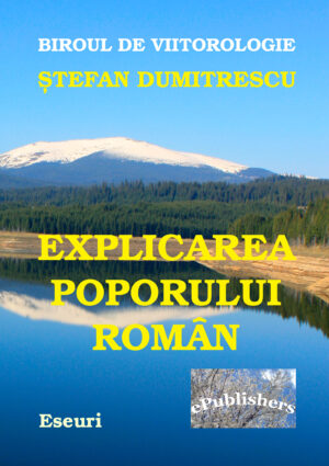 Ștefan Dumitrescu - Explicarea poporului român - [978-606-716-286-8]