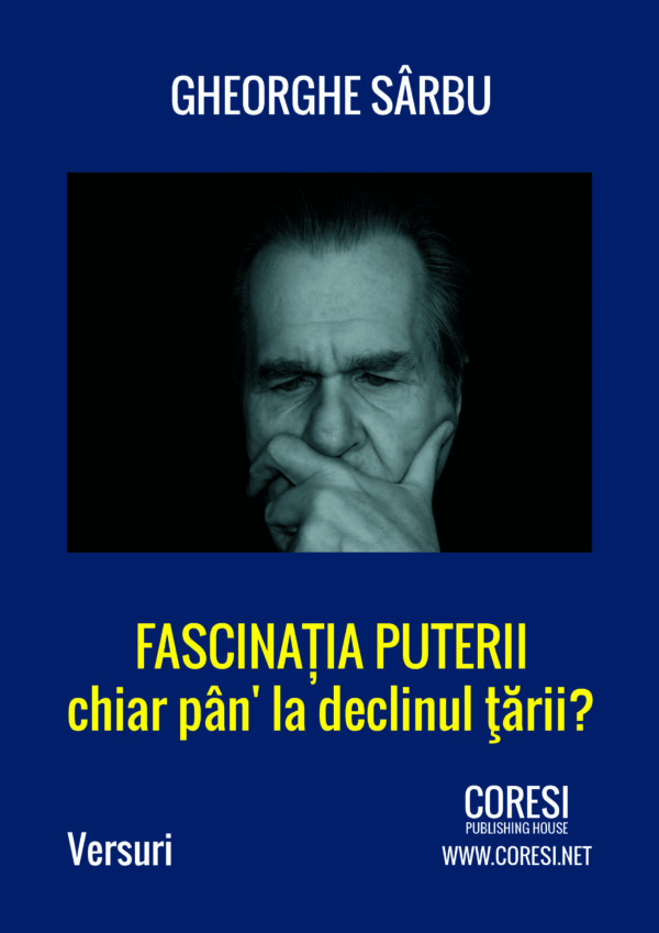 Gheorghe Sârbu - Fascinația puterii chiar pân' la declinul țării? - [978-606-996-111-7]