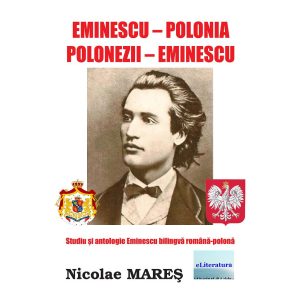 Nicolae Mareș - Eminescu–Polonia. Polonezii–Eminescu. Studiu și antologie Eminescu bilingvă română-polonă - [978-606-001-432-4]