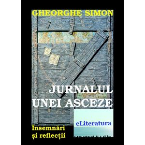 Gheorghe Simon - Jurnalul unei asceze. Însemnări și reflecții - [978-606-700-266-9]