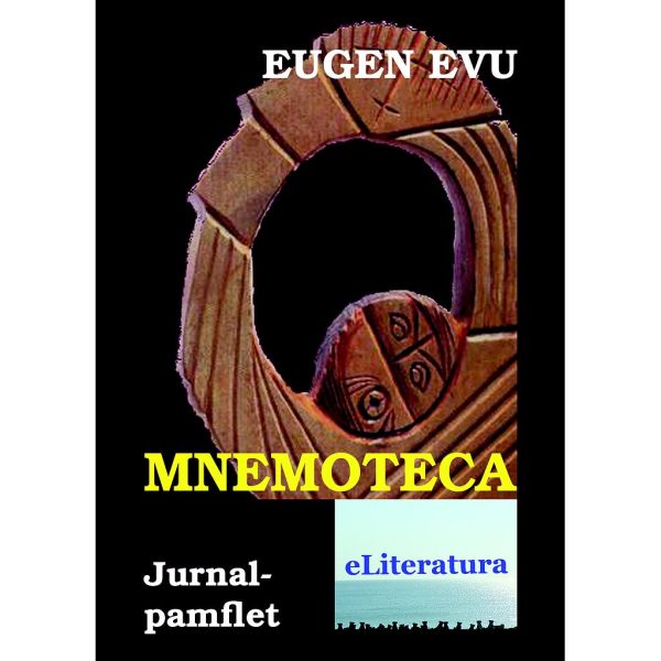 Eugen Evu - Mnemoteca sau Mâncătoarea de urme. Jurnal-pamflet - [978-606-700-333-8]