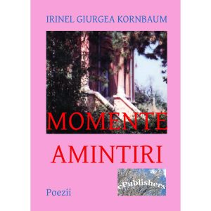 Irinel Giurgea Kornbaum - Momente. Amintiri - [978-606-716-176-2]