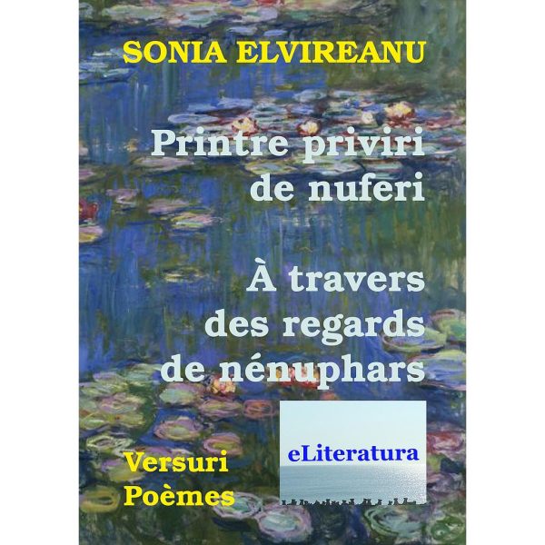 Sonia Elvireanu - Printre priviri de nuferi. A travers des regards de nenuphaes - [978-606-700-581-3]