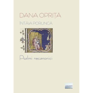 Dana Opriță - Întâia poruncă. Psalmi necanonici - [978-606-700-933-0]