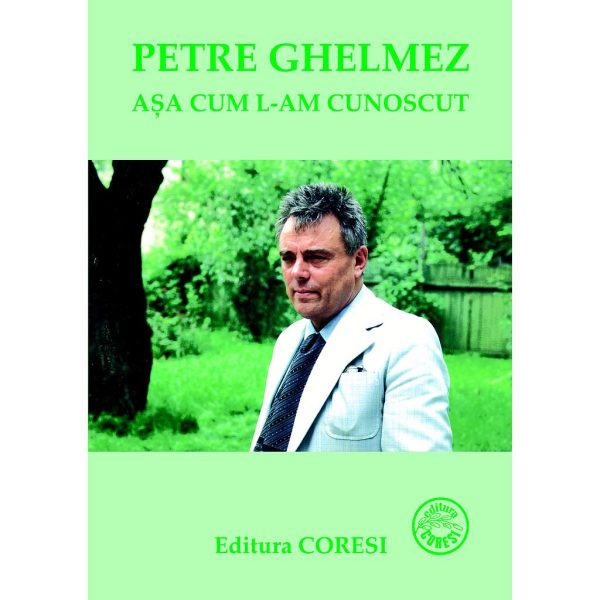 Elena Ghelmez - Petre Ghelmez – așa cum l-am cunoscut - [978-973-137-151-1]