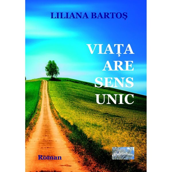 Liliana Bartoș - Viața are sens unic - [978-606-716-724-5]