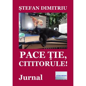 Ștefan Dimitriu - Pace ție, cititorule! Jurnal. Ediția a II-a - [978-606-700-974-3]