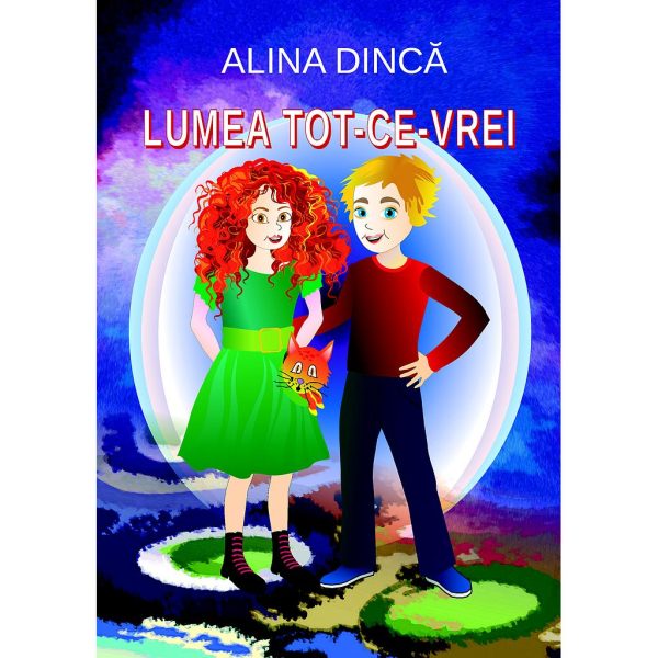 Alina Dincă - Lumea Tot-ce-vrei. Poveste pentru copii - [978-606-996-365-4]