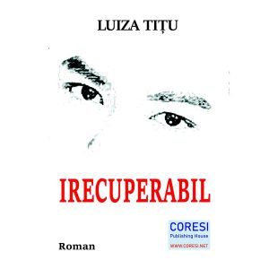 Luiza Tițu - Irecuperabil. Roman - [978-606-996-412-5]