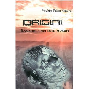 Voichița Tulcan Macovei - Origini. Romanul unei lumi moarte - [978-606-584-040-9]