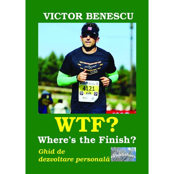 Victor Benescu - WTF? Where's the Finish? Ghid de dezvoltare personală - [978-606-049-197-2]