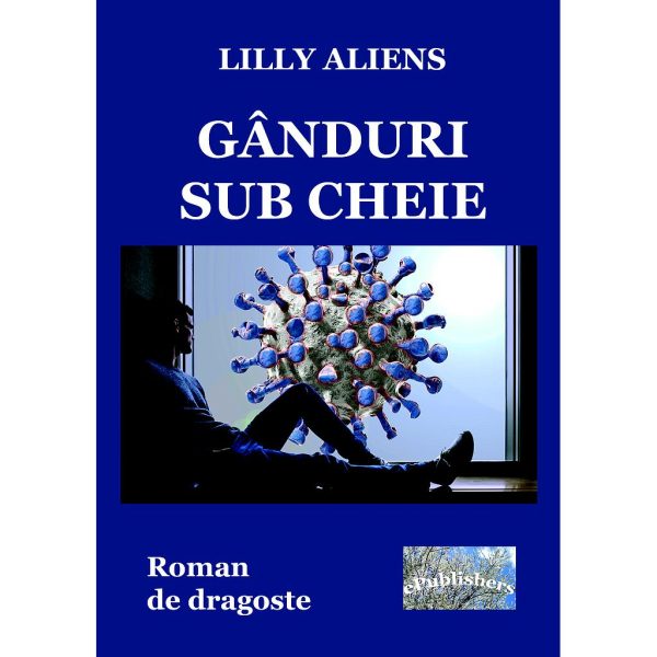 Lilly Aliens (Lăcrămioara Purice) - Gânduri sub cheie. Roman de dragoste - [978-606-049-240-5]