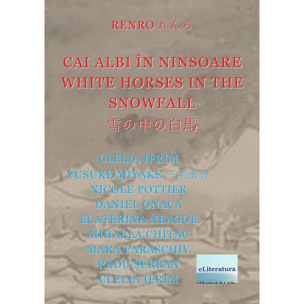 Cecilia Bucur (Clelia Ifrim) - RENRO れんろ. CAI ALBI ÎN NINSOARE. WHITE HORSES IN THE SNOWFALL 雪の中の白馬 - [978-606-001-348-8]