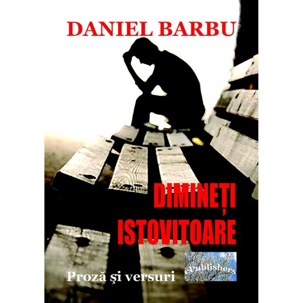 Daniel Barbu - Dimineți istovitoare. Proză și versuri - [978-606-049-415-7]