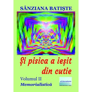 Maria Felicia Moșneang (Sânziana Batiște) - Și pisica a ieșit din cutie. Memorialistică. Volumul II - [978-606-001-410-2]