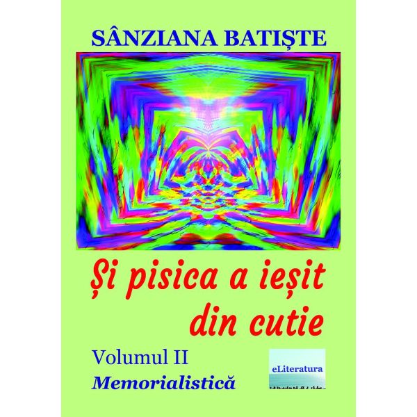 Maria Felicia Moșneang (Sânziana Batiște) - Și pisica a ieșit din cutie. Memorialistică. Volumul II - [978-606-001-410-2]