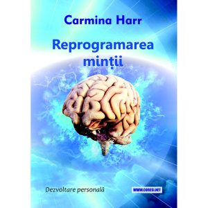 Carmina Harr - Reprogramarea minții. Dezvoltare personală - [978-606-996-692-1]